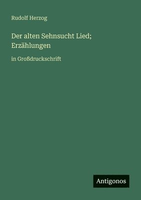 Rudolf Herzog - Der alten Sehnsucht Lied; Erzählungen: in Großdruckschrift, Häftad