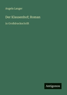 Angela Langer - Der Klausenhof; Roman: in Großdruckschrift, Häftad