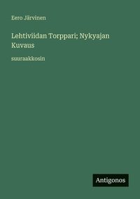 bokomslag Lehtiviidan Torppari; Nykyajan Kuvaus