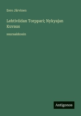 bokomslag Lehtiviidan Torppari; Nykyajan Kuvaus