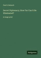 bokomslag Secret Diplomacy; How Far Can It Be Eliminated?