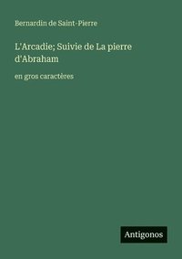 bokomslag L'Arcadie; Suivie de La pierre d'Abraham