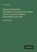 bokomslag Eleonora Lubomirski; Historiallis-romantillinen kertoelma Kaarle X ja Kaarle XI ajoilta, Ensimmäinen Osa, 1658