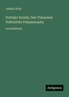 Oottako Kuullu; Sen Tuhannen Prätinöötä Pohjanmaalta