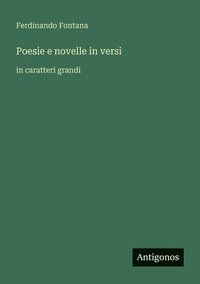 bokomslag Poesie e novelle in versi: in caratteri grandi