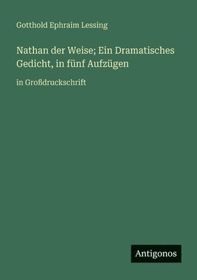 bokomslag Nathan der Weise; Ein Dramatisches Gedicht, in fünf Aufzügen: in Großdruckschrift