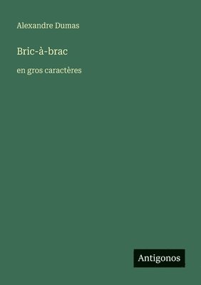 bokomslag Bric-à-brac: en gros caractères