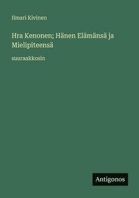 bokomslag Hra Kenonen; Hänen Elämänsä ja Mielipiteensä: suuraakkosin