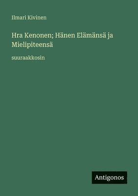bokomslag Hra Kenonen; Hänen Elämänsä ja Mielipiteensä