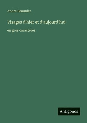 bokomslag Visages d'hier et d'aujourd'hui: en gros caractères