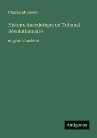 bokomslag Histoire Anecdotique du Tribunal Révolutionnaire