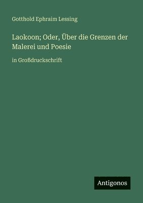 Gotthold Ephraim Lessing - Laokoon; Oder, Über die Grenzen der Malerei und Poesie, Häftad