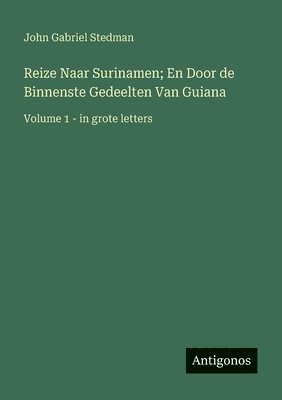 John Gabriel Stedman - Reize Naar Surinamen; En Door de Binnenste Gedeelten Van Guiana, Häftad