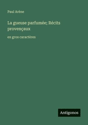 gueuse parfumée; Récits provençaux