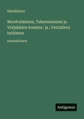 Hämäläinen - Mordvalaisten, Tsheremissien ja Votjakkien kosinta- ja; Vertaileva tutkimus: suuraakkosin, Häftad