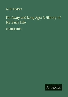 W H Hudson - Far Away and Long Ago; A History of My Early Life, Häftad
