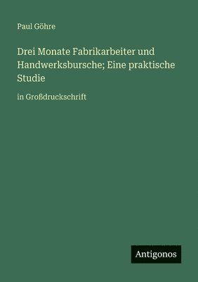 Paul Göhre - Drei Monate Fabrikarbeiter und Handwerksbursche; Eine praktische Studie, Häftad