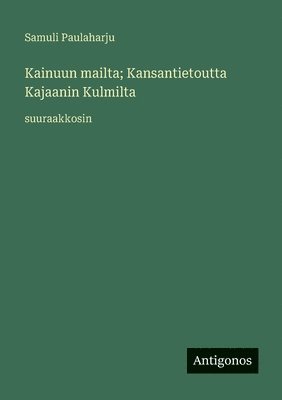 Kainuun mailta; Kansantietoutta Kajaanin Kulmilta