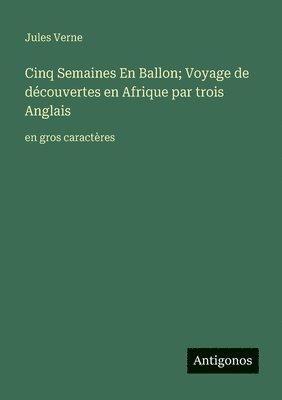 Cinq Semaines En Ballon; Voyage de découvertes en Afrique par trois Anglais