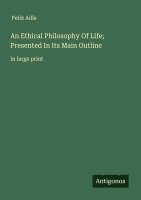 Felix Adle - An Ethical Philosophy Of Life; Presented In Its Main Outline, Häftad