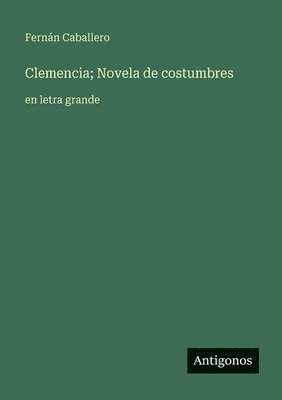 Fernán Caballero, Fernán - Clemencia; Novela de costumbres, Häftad