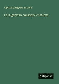 bokomslag De la galvano-caustique chimique