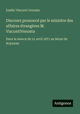 bokomslag Discours prononc par le ministre des affaires trangres M. ViscontiVenosta