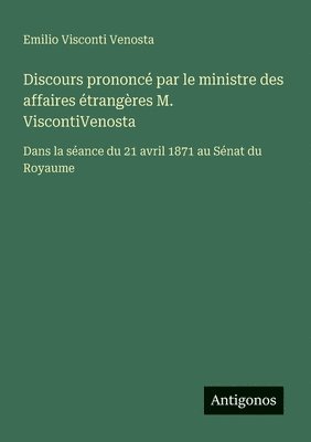 bokomslag Discours prononcé par le ministre des affaires étrangères M. ViscontiVenosta