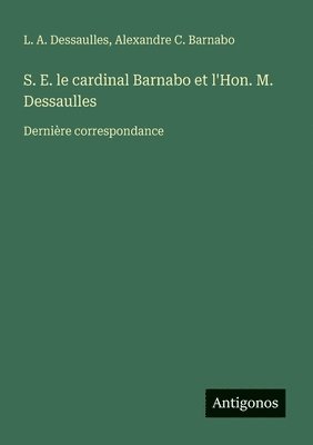 bokomslag S. E. le cardinal Barnabo et l'Hon. M. Dessaulles: Dernière correspondance