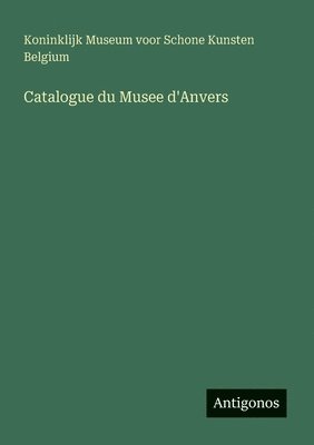 Catalogue du Musee d'Anvers 1