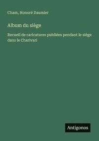 bokomslag Album du siège: Recueil de caricatures publiées pendant le siège dans le Charivari