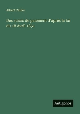 bokomslag Des sursis de paiement d'aprés la loi du 18 Avril 1851