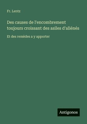 Lentz - Des causes de l'encombrement toujours croissant des asiles d'aliénés, Häftad