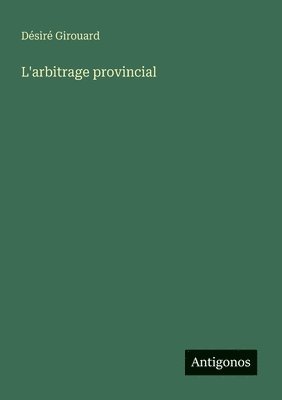 Désiré Girouard - L'arbitrage provincial, Häftad
