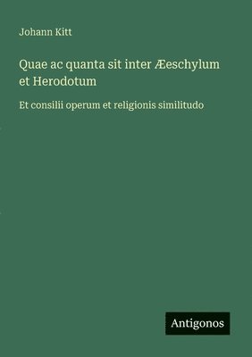 bokomslag Quae ac quanta sit inter Æeschylum et Herodotum