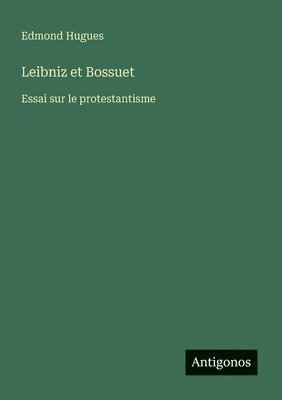 bokomslag Leibniz et Bossuet: Essai sur le protestantisme