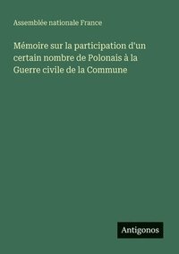 bokomslag Mmoire sur la participation d'un certain nombre de Polonais  la Guerre civile de la Commune