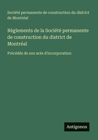 bokomslag Règlements de la Société permanente de construction du district de Montréal