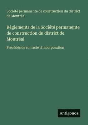 bokomslag Rglements de la Socit permanente de construction du district de Montral