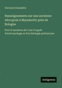 bokomslag Renseignements sur une ancienne nécropole à Marzabotto près de Bologne: Pour le membres du V.me Congrès d'anthropologie et d'archéologie préhistories