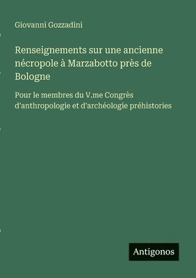 bokomslag Renseignements sur une ancienne nécropole à Marzabotto près de Bologne: Pour le membres du V.me Congrès d'anthropologie et d'archéologie préhistories