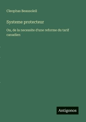 Systeme protecteur: Ou, de la necessite d'une reforme du tarif canadien 1