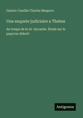 bokomslag Une enquete judiciaire a Thebes: Au temps de la 20 dynastie. Étude sur le papyrus Abbott