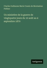 bokomslag Un ministère de la guerre de vingtquatre jours du 10 août au 4 septembre 1870