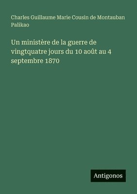 bokomslag Un ministre de la guerre de vingtquatre jours du 10 aot au 4 septembre 1870