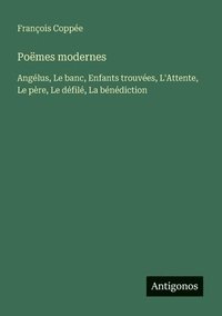 bokomslag Poëmes modernes: Angélus, Le banc, Enfants trouvées, L'Attente, Le père, Le défilé, La bénédiction