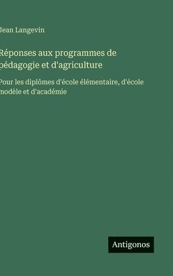 bokomslag Réponses aux programmes de pédagogie et d'agriculture: Pour les diplômes d'école élémentaire, d'école modèle et d'académie