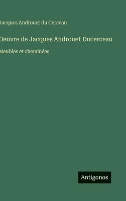 bokomslag Oeuvre de Jacques Androuet Ducerceau: Meubles et cheminées