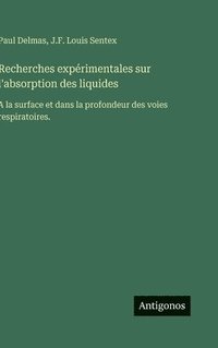 bokomslag Recherches expérimentales sur l'absorption des liquides: A la surface et dans la profondeur des voies respiratoires.