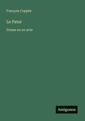 Le Pater: Drame en un acte 1